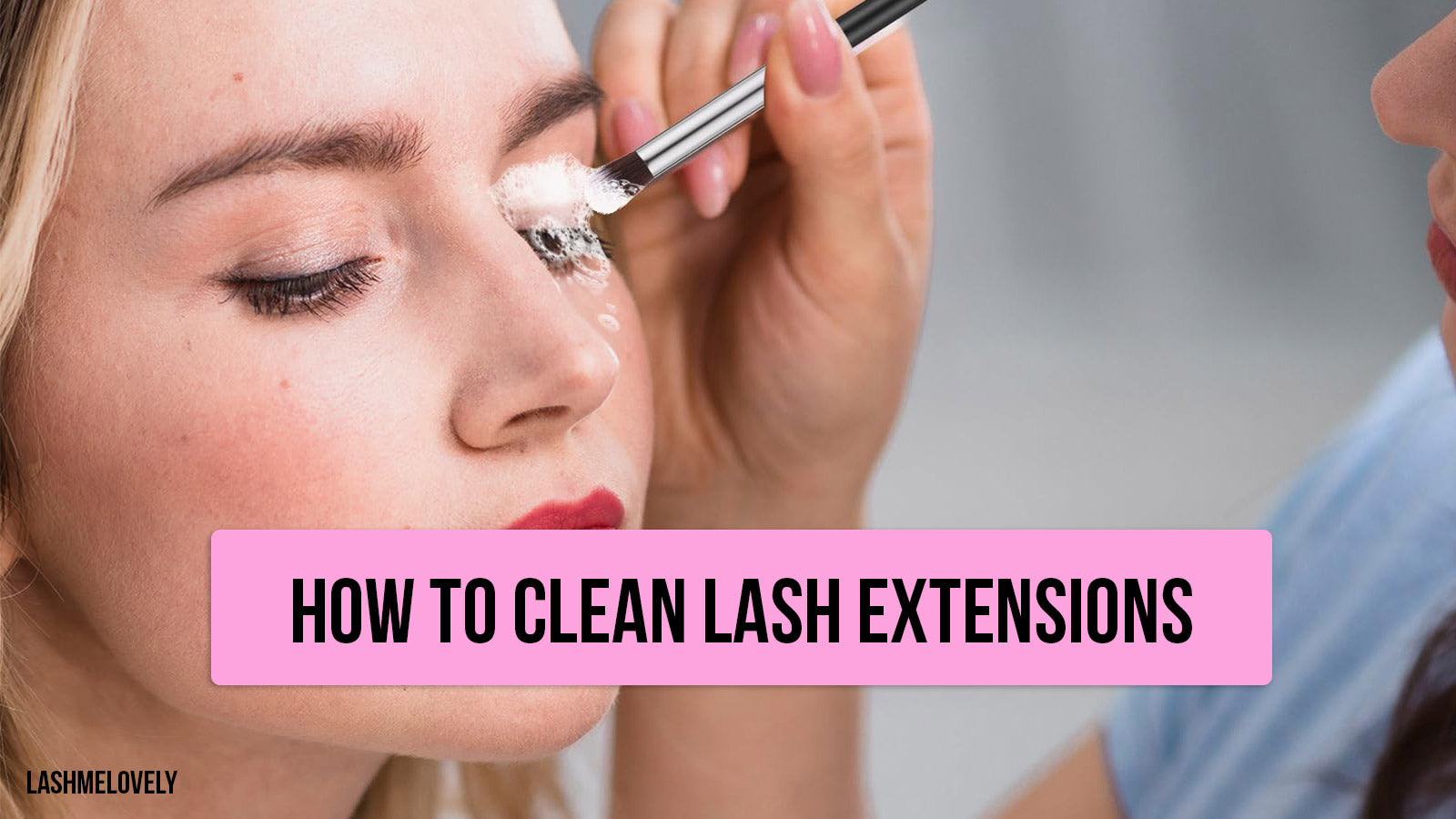 How To Clean Lash Extensions Maintain Beauty And Eye Health Lashmelovely 6544