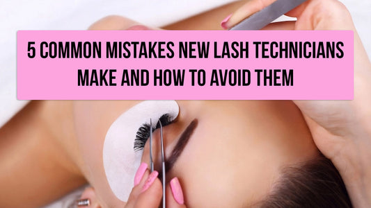 5 Common Mistakes New Lash Technicians Make and How to Avoid Them