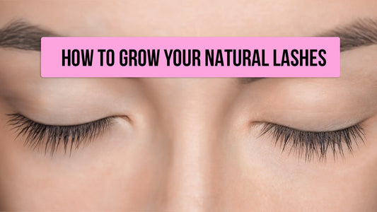 Grow Your Natural Lashes - Growth Tips and Care